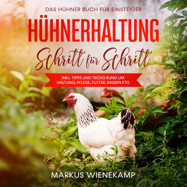 Book cover for Hühnerhaltung Schritt für Schritt: Das Hühner Buch für Einsteiger - inkl. Tipps und Tricks rund um Haltung, Pflege, Futter, Rassen etc.