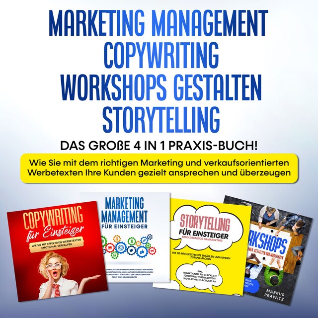Buchcover für Marketing Management | Copywriting | Workshops gestalten | Storytelling: Das große 4 in 1 Praxis-Buch! - Wie Sie mit dem richtigen Marketing und verkaufsorientierten Werbetexten Ihre Kunden gezielt ansprechen und überzeugen