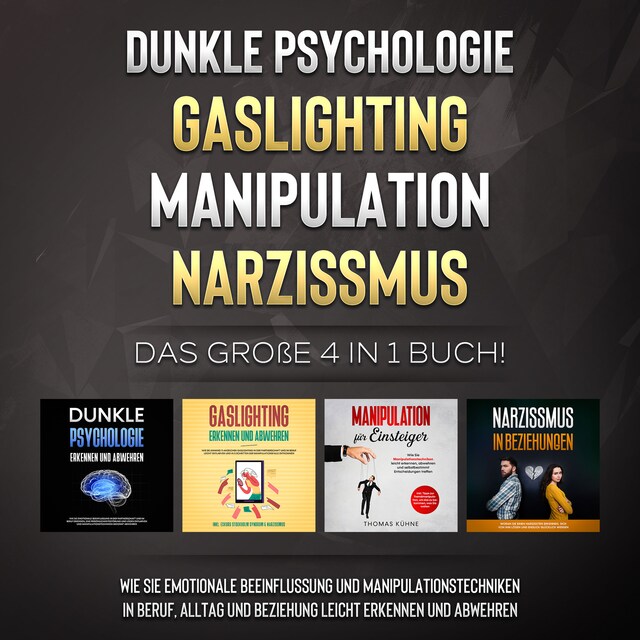 Boekomslag van Dunkle Psychologie | Gaslighting | Manipulation | Narzissmus: Das große 4 in 1 Buch! Wie Sie emotionale Beeinflussung und Manipulationstechniken in Beruf, Alltag und Beziehung leicht erkennen und abwehren