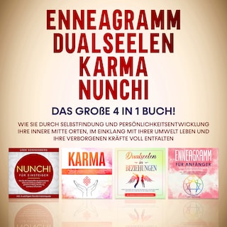 Enneagramm | Dualseelen | Karma | Nunchi: Das große 4 in 1 Buch! Wie Sie durch Selbstfindung und Persönlichkeitsentwicklung Ihre innere Mitte orten, im Einklang mit Ihrer Umwelt leben und Ihre verborgenen Kräfte voll entfalten als Hörbuch