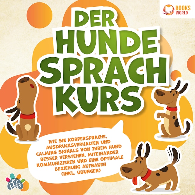 Bokomslag for Der Hundesprachkurs: Wie Sie Körpersprache, Ausdrucksverhalten und Calming Signals von Ihrem Hund besser verstehen, miteinander kommunizieren und eine optimale Beziehung aufbauen (inkl. Übungen)