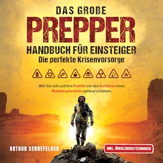 Das große Prepper Handbuch für Einsteiger – Die perfekte Krisenvorsorge: Wie Sie sich und Ihre Familie vor den Gefahren eines Katastrophenfalls optimal schützen als Hörbuch