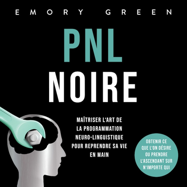 Okładka książki dla PNL Noire: Maîtriser l'art de la programmation neuro-linguistique pour reprendre sa vie en main, obtenir ce que l'on désire ou prendre l'ascendant sur n'importe qui
