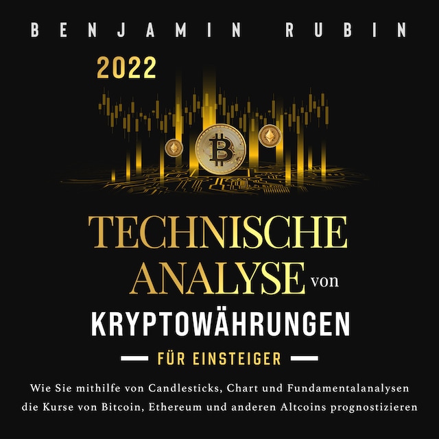 Book cover for Technische Analyse von Kryptowährungen für Einsteiger: Wie Sie mithilfe von Candlesticks, Chart- und Fundamentalanalysen die Kurse von Bitcoin, Ethereum und anderen Altcoins prognostizieren