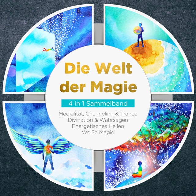 Book cover for Die Welt der Magie - 4 in 1 Sammelband: Weiße Magie | Medialität, Channeling & Trance | Divination & Wahrsagen | Energetisches Heilen