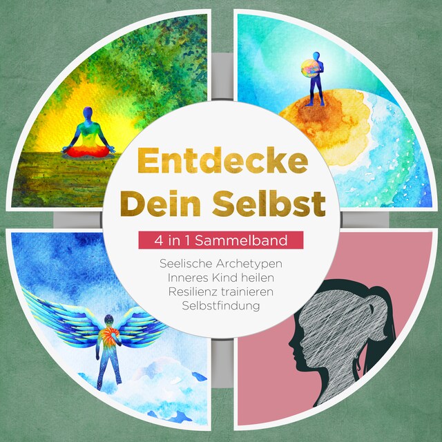 Portada de libro para Entdecke Dein Selbst - 4 in 1 Sammelband: Seelische Archetypen | Selbstfindung | Inneres Kind heilen | Resilienz trainieren