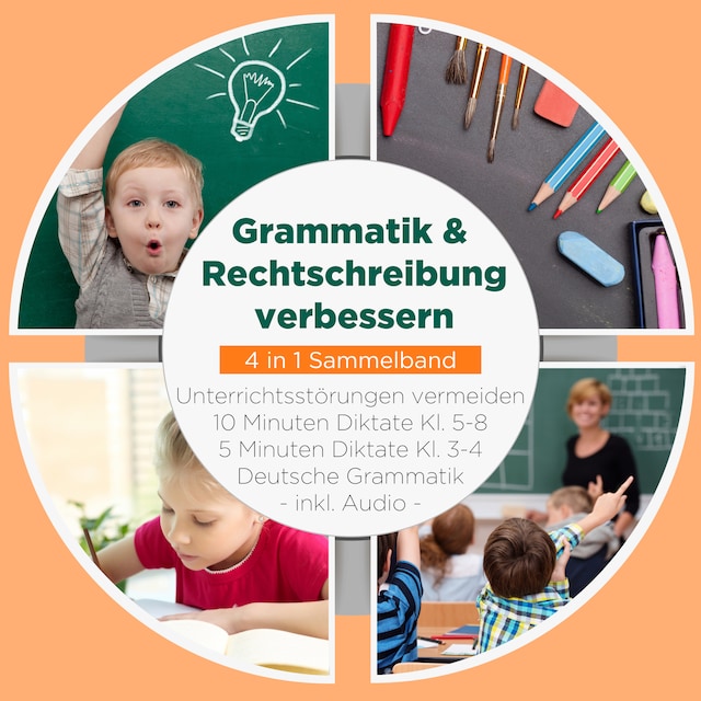 Portada de libro para Grammatik & Rechtschreibung verbessern - 4 in 1 Sammelband: 10 Minuten Diktate Kl. 5-8 | 5 Minuten Diktate Kl. 3-4 | Deutsche Grammatik | Unterrichtsstörungen vermeiden - inkl. Audio