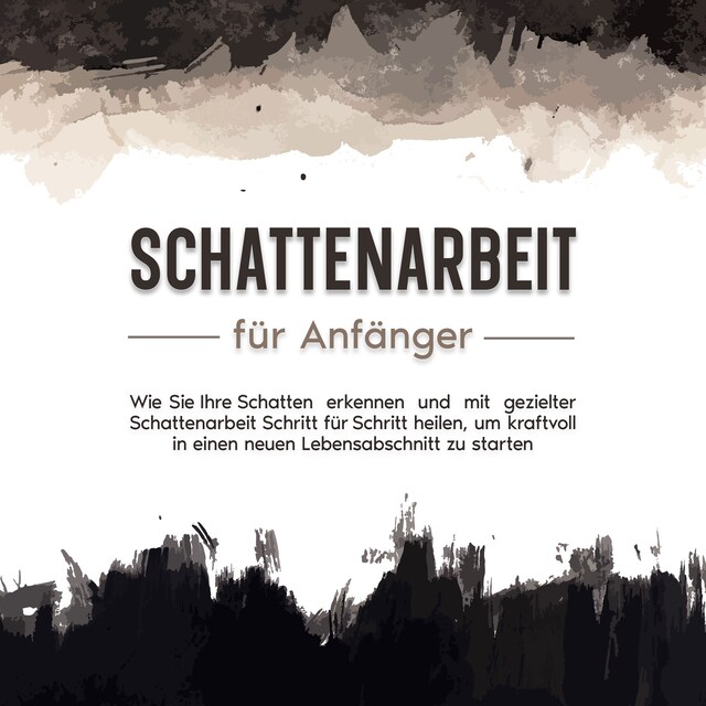 Portada de libro para Schattenarbeit für Anfänger: Wie Sie Ihre Schatten erkennen und mit gezielter Schattenarbeit Schritt für Schritt heilen, um kraftvoll in einen neuen Lebensabschnitt zu starten