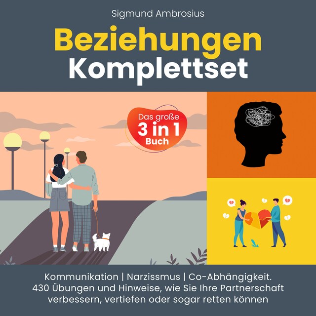 Boekomslag van Beziehungen Komplettset – Das große 3 in 1 Buch: Kommunikation | Narzissmus | Co-Abhängigkeit. 430 Übungen und Hinweise, wie Sie Ihre Partnerschaft verbessern, vertiefen oder sogar retten können