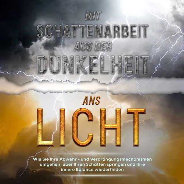 Copertina del libro per Mit Schattenarbeit aus der Dunkelheit ans Licht: Wie Sie Ihre Abwehr- und Verdrängungsmechanismen umgehen, über Ihren Schatten springen und Ihre innere Balance wiederfinden