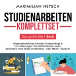 Studienarbeiten Komplettset – Das große 3 in 1 Buch: Wissenschaftliches Arbeiten | Satzanfänge & Formulierungen | Schreibblockaden lösen. Bestnoten ohne Stress im Bachelor- oder Master-Studium
