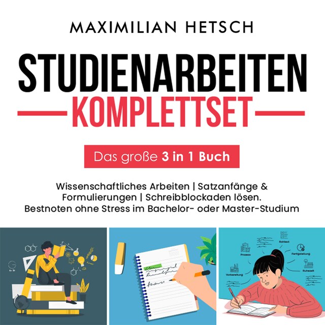 Buchcover für Studienarbeiten Komplettset – Das große 3 in 1 Buch: Wissenschaftliches Arbeiten | Satzanfänge & Formulierungen | Schreibblockaden lösen. Bestnoten ohne Stress im Bachelor- oder Master-Studium