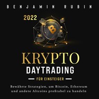 Krypto Daytrading – für Einsteiger –: Bewährte Strategien, um Bitcoin, Ethereum und andere Altcoins profitabel zu handeln