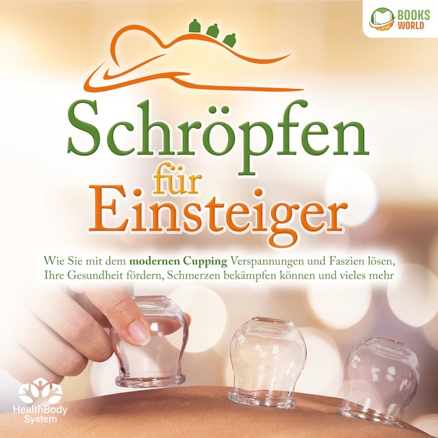 Book cover for Schröpfen für Einsteiger: Wie Sie mit dem modernen Cupping Verspannungen und Faszien lösen, Ihre Gesundheit fördern, Schmerzen bekämpfen können und vieles mehr