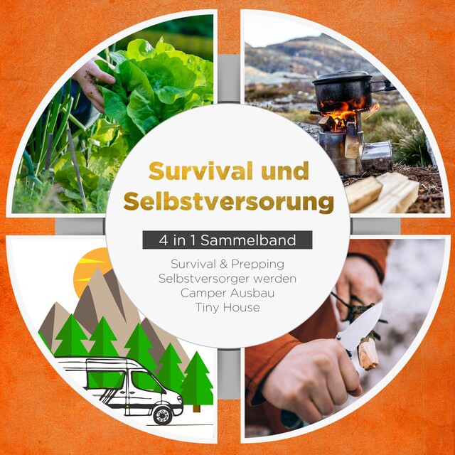 Buchcover für Survival und Selbstversorgung - 4 in 1 Sammelband: Suvival & Prepping | Selbstversorger werden | Camper Ausbau | Tiny House