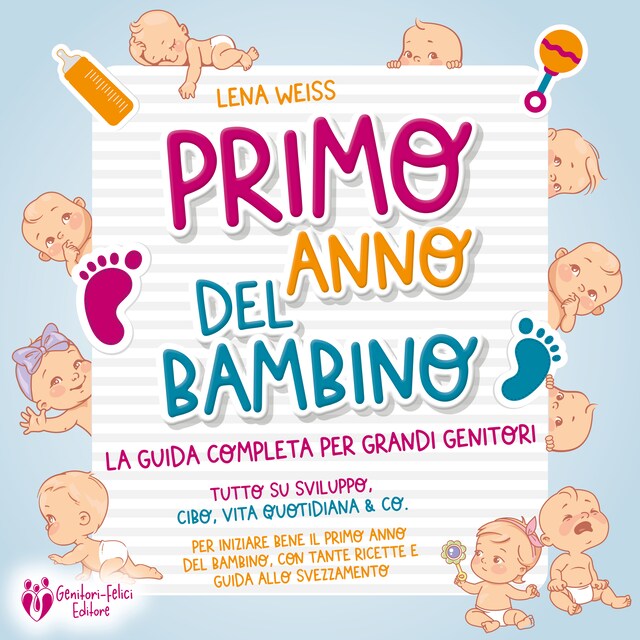 Portada de libro para Primo anno del bambino: La guida completa per grandi genitori - Tutto su sviluppo, cibo, vita quotidiana & co. Per iniziare bene il primo anno del bambino, con tante ricette e guida allo svezzamento