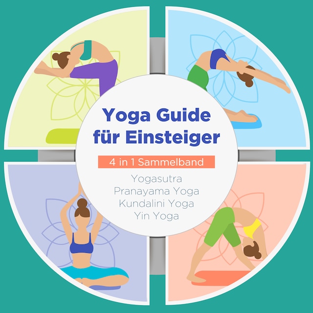 Boekomslag van Yoga Guide für Einsteiger - 4 in 1 Sammelband: Yogasutra | Yin Yoga | Pranayama Yoga | Kundalini Yoga