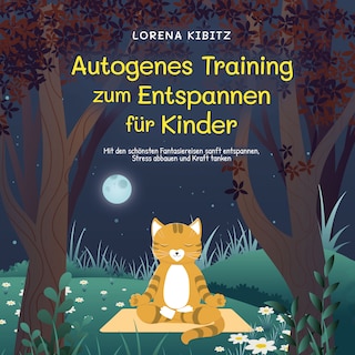 Autogenes Training zum Entspannen für Kinder: Mit den schönsten Fantasiereisen sanft entspannen, Stress abbauen und Kraft tanken - inkl. Körperreise für progressive Muskelentspannung & Audio-Download als Hörbuch