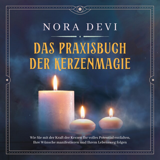 Copertina del libro per Das Praxisbuch der Kerzenmagie: Wie Sie mit der Kraft der Kerzen Ihr volles Potential entfalten, Ihre Wünsche manifestieren und Ihrem Lebensweg folgen - inkl. Meditation zum Download