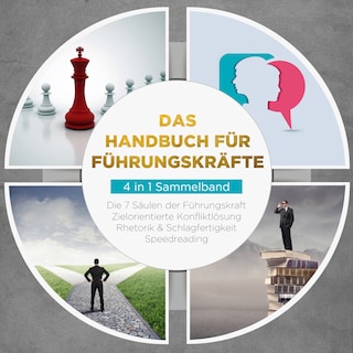 Das Handbuch für Führungskräfte - 4 in 1 Sammelband: Die 7 Säulen der Führungskraft | Rhetorik & Schlagfertigkeit | Zielorientierte Konfliktlösung | Speedreading als Hörbuch