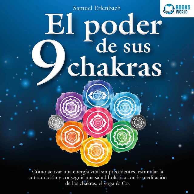 Book cover for El poder de sus 9 chakras: Cómo activar una energía vital sin precedentes, estimular la autocuración y conseguir una salud holística con la meditación de los chakras, el yoga & Co.