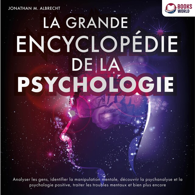 Bokomslag för La grande encyclopédie de la psychologie: Analyser les gens, identifier la manipulation mentale, découvrir la psychanalyse et la psychologie positive, traiter les troubles mentaux et bien plus encore