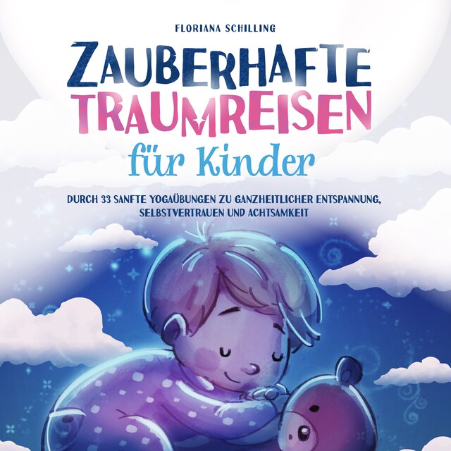 Bokomslag för Zauberhafte Traumreisen für Kinder: Durch 33 sanfte Yogaübungen zu ganzheitlicher Entspannung, Selbstvertrauen und Achtsamkeit (Achtsamkeit und Entspannung für unsere Kinder)