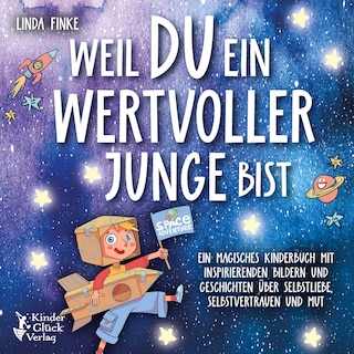 Weil du ein wertvoller Junge bist: Ein magisches Kinderbuch mit inspirierenden Bildern und Geschichten über Selbstliebe, Selbstvertrauen und Mut als Hörbuch