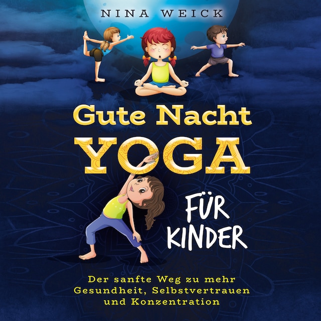 Book cover for Gute Nacht Yoga für Kinder: Der sanfte Weg zu mehr Gesundheit, Selbstvertrauen und Konzentration