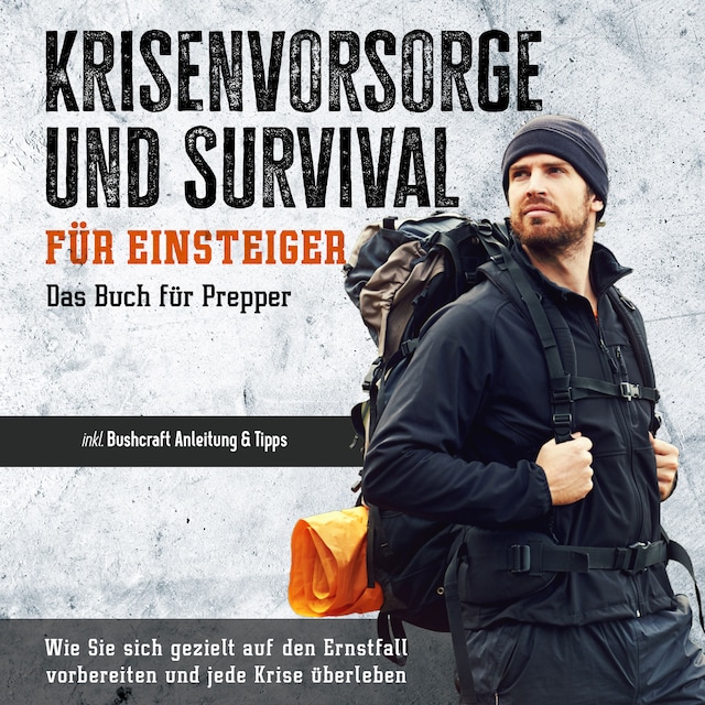 Buchcover für Krisenvorsorge und Survival für Einsteiger - Das Buch für Prepper: Wie Sie sich gezielt auf den Ernstfall vorbereiten und jede Krise überleben - inkl. Bushcraft Anleitung & Tipps