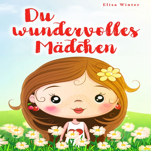 Copertina del libro per Du wundervolles Mädchen: Liebevolle und realitätsnahe Geschichten über Mut und innere Stärke. Ein inspirierendes Buch zur Unterstützung des Selbstbewusstseins für Mädchen ab 5 Jahre