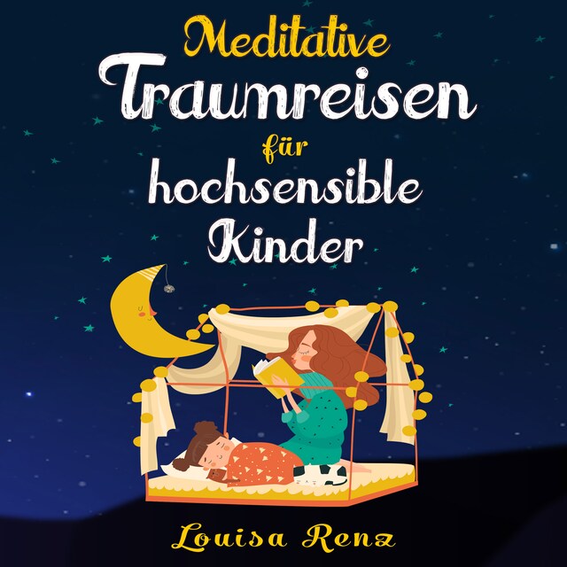 Okładka książki dla Meditative Traumreisen für hochsensible Kinder: Wunderschöne Geschichten zum Krafttanken, Stressbewältigen und ruhigen Einschlafen. Entspannung und Achtsamkeit für Kinder ab 5 Jahren