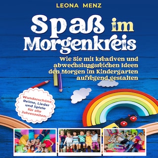 Spaß im Morgenkreis: Wie Sie mit kreativen und abwechslungsreichen Ideen den Morgen im Kindergarten aufregend gestalten. Wunderschöne Reime, Lieder und Spiele für alle Jahreszeiten als Hörbuch