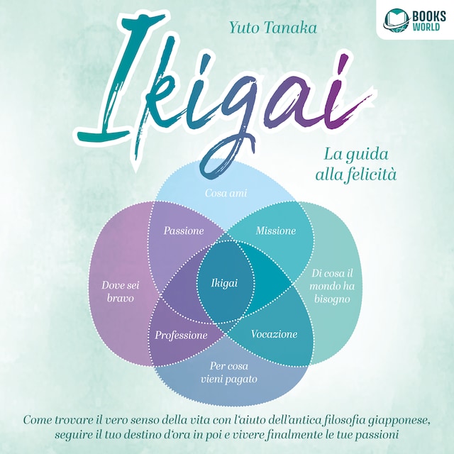 Boekomslag van IKIGAI - La guida alla felicità: Come trovare il vero senso della vita con l'aiuto dell'antica filosofia giapponese, seguire il tuo destino d'ora in poi e vivere finalmente le tue passioni