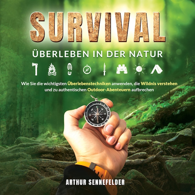 Buchcover für Survival – Überleben in der Natur: Wie Sie die wichtigsten Überlebenstechniken anwenden, die Wildnis verstehen und zu authentischen Outdoor-Abenteuern aufbrechen