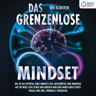 Das grenzenlose Mindset: Wie Sie das Potential Ihres Mindsets voll ausschöpfen, Ihre Denkweise auf ein neues Level heben und anderen Menschen immer einen Schritt voraus sind (inkl. Übungen & Workbook) als Hörbuch