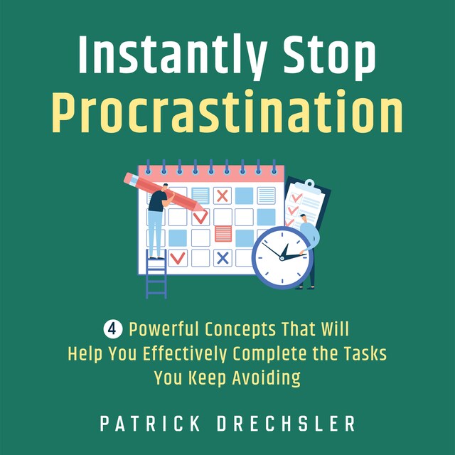 Okładka książki dla Instantly Stop Procrastination: 4 Powerful Concepts That Will Help You Effectively Complete the Tasks You Keep Avoiding