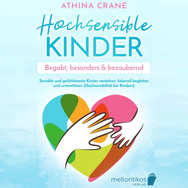 Portada de libro para Hochsensible Kinder – begabt, besonders & bezaubernd: Sensible und gefühlsstarke Kinder verstehen, liebevoll begleiten und unterstützen (Hochsensibilität bei Kindern)