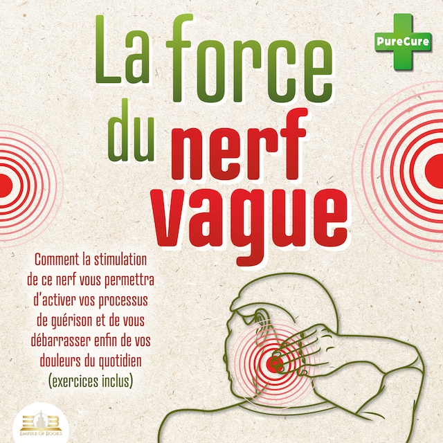 Couverture de livre pour La force du nerf vague: Comment la stimulation de ce nerf vous permettra d'activer vos processus de guérison et de vous débarrasser enfin de vos douleurs du quotidien (exercices inclus)