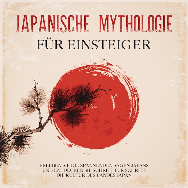 Copertina del libro per Japanische Mythologie für Einsteiger: Erleben Sie die spannenden Sagen Japans und entdecken Sie Schritt für Schritt die Kultur des Landes Japan