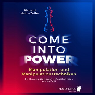 Manipulation und Manipulationstechniken – come into power: Die Kunst zu überzeugen – Menschen lesen wie ein Profi als Hörbuch