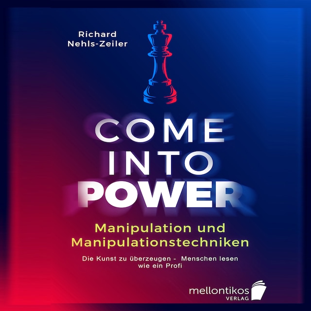Book cover for Manipulation und Manipulationstechniken – come into power: Die Kunst zu überzeugen – Menschen lesen wie ein Profi