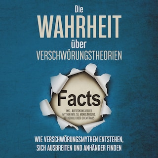 Die Wahrheit über Verschwörungstheorien: Wie Verschwörungsmythen entstehen, sich ausbreiten und Anhänger finden - inkl. Aufdeckung vieler Mythen wie z.B. Mondlandung, Rothschild oder Chemtrails als Hörbuch