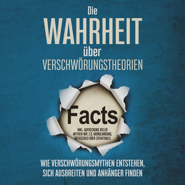 Boekomslag van Die Wahrheit über Verschwörungstheorien: Wie Verschwörungsmythen entstehen, sich ausbreiten und Anhänger finden - inkl. Aufdeckung vieler Mythen wie z.B. Mondlandung, Rothschild oder Chemtrails