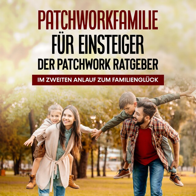 Boekomslag van Patchworkfamilie für Einsteiger - Der Patchwork Ratgeber: Im zweiten Anlauf zum Familienglück