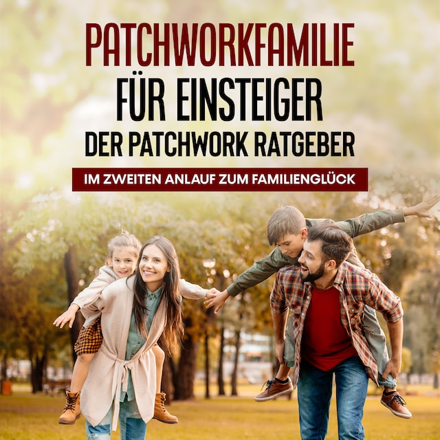 Portada de libro para Patchworkfamilie für Einsteiger - Der Patchwork Ratgeber: Im zweiten Anlauf zum Familienglück