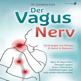 Der Vagus Nerv: So bringen Sie Körper & Geist in Balance. Über 40 Vagus Nerv Übungen gegen Stress, Schmerzen, Schlafstörungen und viele andere Beschwerden als Hörbuch