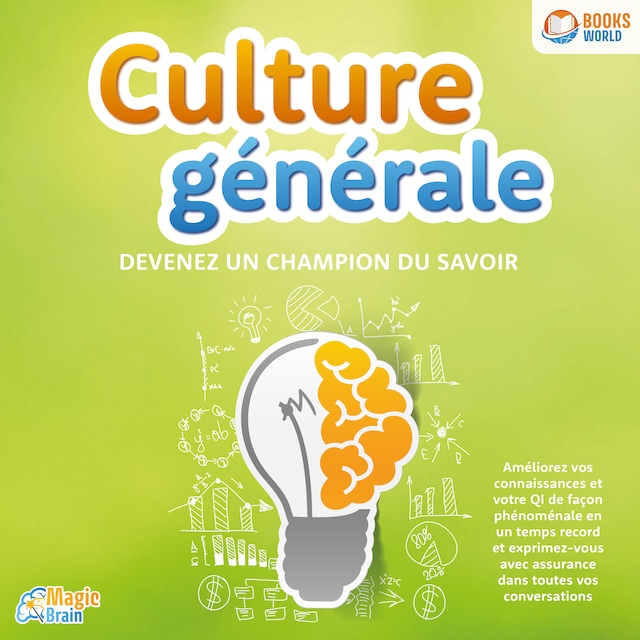 Book cover for Culture générale - Devenez un champion du savoir: Améliorez vos connaissances et votre QI de façon phénoménale en un temps record et exprimez-vous avec assurance dans toutes vos conversations
