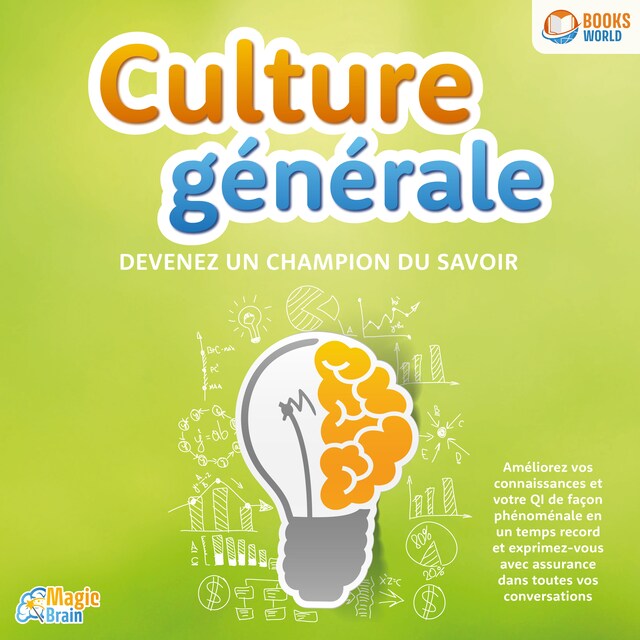 Kirjankansi teokselle Culture générale - Devenez un champion du savoir: Améliorez vos connaissances et votre QI de façon phénoménale en un temps record et exprimez-vous avec assurance dans toutes vos conversations