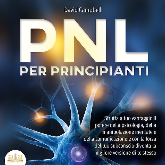 Book cover for PNL PER PRINCIPIANTI: Sfrutta a tuo vantaggio il potere della psicologia, della manipolazione mentale e della comunicazione e con la forza del tuo subconscio diventa la migliore versione di te stesso